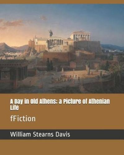 Cover for William Stearns Davis · A Day in Old Athens; A Picture of Athenian Life (Paperback Book) (2019)