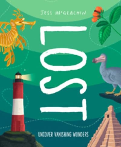 Lost: Discover Disappearing Wonders - Jess McGeachin - Bøger - Welbeck Publishing Group - 9781803380544 - February 1, 2024