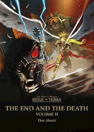 The End and the Death: Volume II - The Horus Heresy: Siege of Terra - Dan Abnett - Livres - The Black Library - 9781804073544 - 23 mai 2024