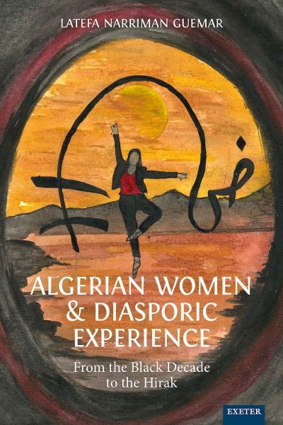 Cover for Latefa Narriman Guemar · Algerian Women and Diasporic Experience: From the Black Decade to the Hirak (Hardcover Book) (2023)