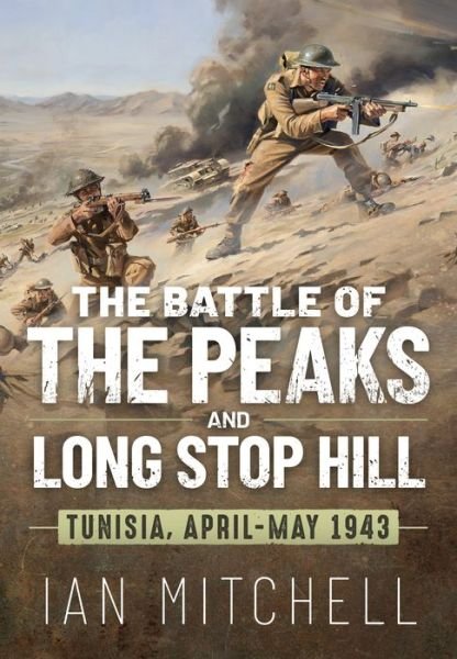 Battle of the Peaks and Long Stop Hill: Tunisia, April-May 1943 - Ian Mitchell - Bøger - Helion & Company - 9781804510544 - December 1, 2022
