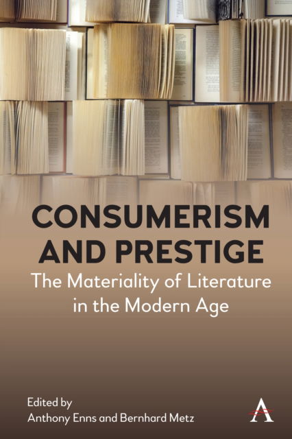 Cover for Metz Enns · Consumerism and Prestige: The Materiality of Literature in the Modern Age - Anthem Studies in Book History, Publishing and Print Culture (Paperback Book) (2024)