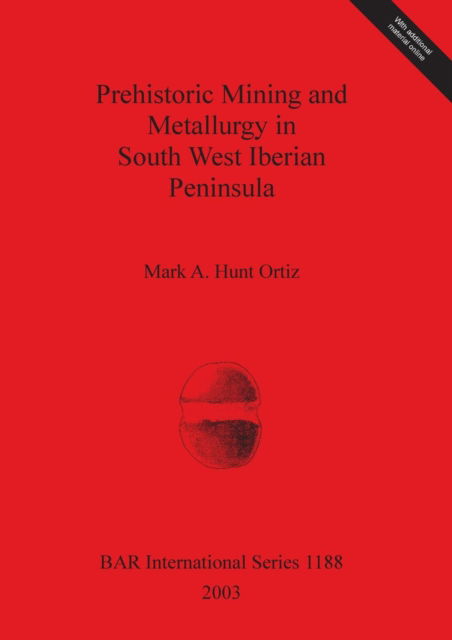 Cover for Mark A. Hunt Ortiz · Prehistoric Mining and Metallurgy in South West Iberian Peninsula. (Book) (2003)