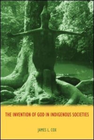 Cover for James Cox · The Invention of God in Indigenous Societies (Hardcover Book) (2013)