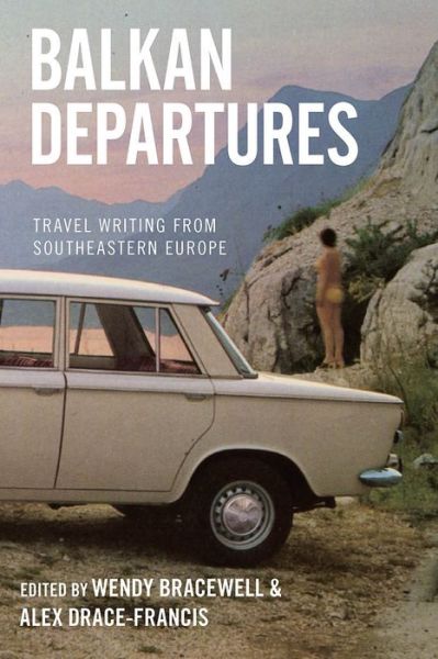 Cover for Balkan Departures: Travel Writing from Southeastern Europe (Hardcover Book) (2009)