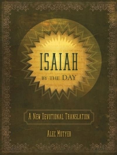 Cover for Alec Motyer · Isaiah by the Day: A New Devotional Translation - Daily Readings (Hardcover bog) [Revised edition] (2014)