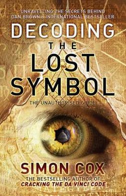 Cover for Simon Cox · Decoding the Lost Symbol: Unravelling the Secrets Behind Dan Brown's International Bestseller: The Unauthorised Guide (Paperback Book) (2009)