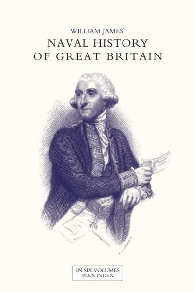 Cover for James, Dr William (Formerly Food Safety and Inspection Service (Fsis)-USDA USA) · NAVAL HISTORY OF GREAT BRITAIN FROM THE DECLARATION OF WAR BY FRANCE IN 1793 TO THE ACCESSION OF GEORGE IV Volume One (Pocketbok) (2016)