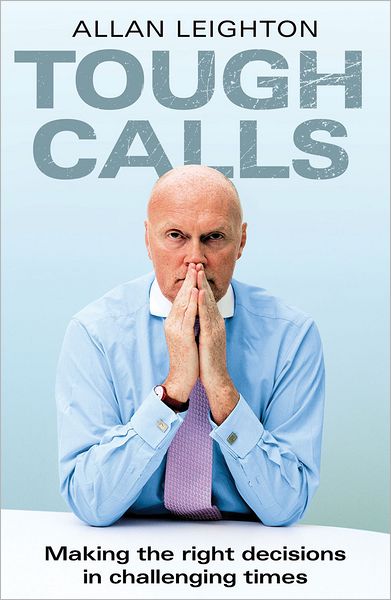 Cover for Allan Leighton · Tough Calls: Making the right decisions in challenging times (Paperback Book) (2012)
