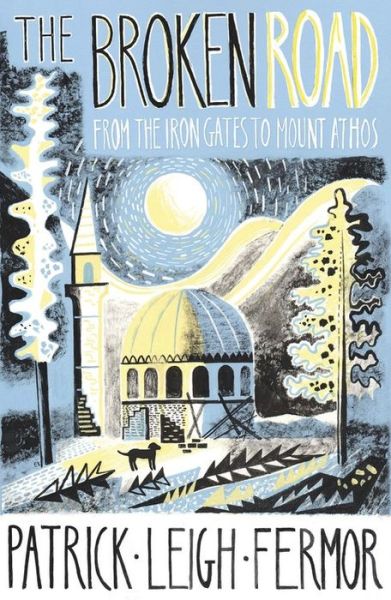 The Broken Road: From the Iron Gates to Mount Athos - Patrick Leigh Fermor - Books - John Murray Press - 9781848547544 - April 10, 2014