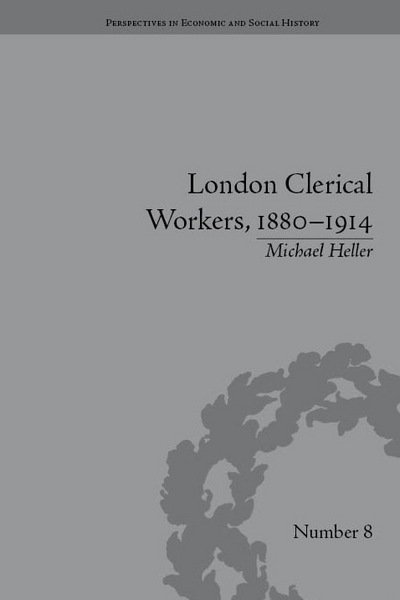 Cover for Michael Heller · London Clerical Workers, 1880–1914: Development of the Labour Market - Perspectives in Economic and Social History (Innbunden bok) (2010)