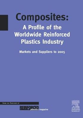 Composites - a Profile of the World-wide Reinforced Plastics Industry, Markets & Suppliers to 2005, Third Edition - Trevor Starr - Books - Elsevier Science - 9781856173544 - November 11, 1999