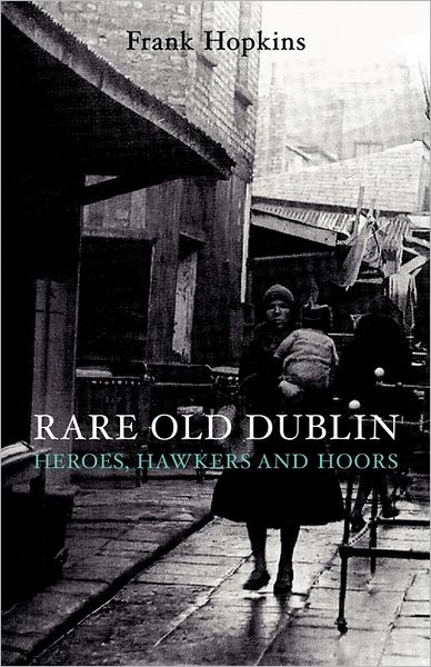 Cover for Frank Hopkins · Rare Old Dublin: Heroes, Hawkers and Hoors (Pocketbok) [New edition] (2003)