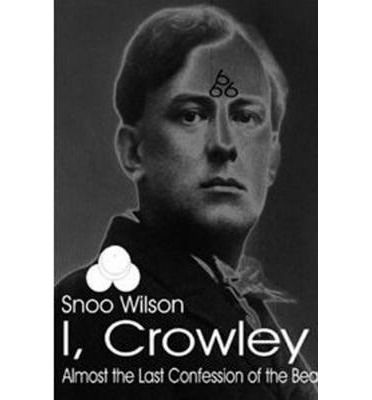 Cover for Snoo Wilson · I, Crowley: Last Confession of the Beast 666 -- Almost (Paperback Book) [2 Revised edition] (1999)