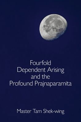 Cover for Shek-Wing Tam · Fourfold Dependent Arising and the Profound Prajnaparamita (Paperback Book) (2019)