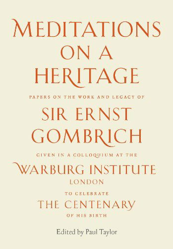 Meditations on a Heritage: Papers on the Work and Legacy of Sir Ernst Gombrich - Paul Taylor - Boeken - Paul Holberton Publishing Ltd - 9781907372544 - 31 juli 2014