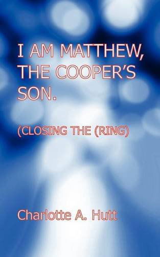 Cover for Charlotte A. Hutt · I Am Matthew, the Cooper's Son. (Closing the Ring). (Paperback Book) (2012)