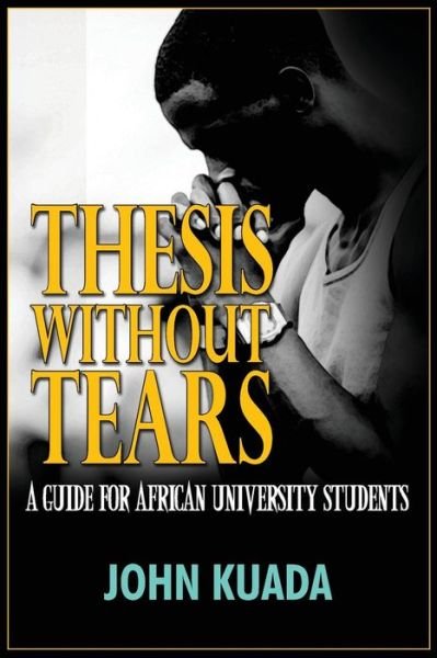 Cover for John Kuada · Thesis Without Tears: a Guide for African University Students (Taschenbuch) (2015)