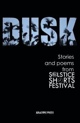 Cover for Dusk: Stories and Poems from Solstice Shorts Festival 2017 (Paperback Book) (2018)