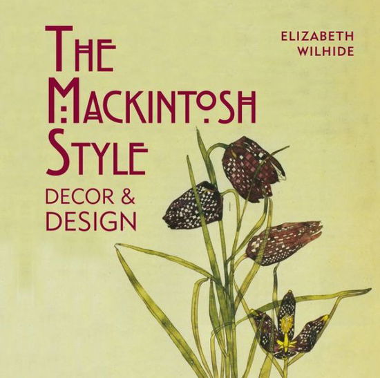 Cover for Elizabeth Wilhide · The Mackintosh Style: Decor &amp; Design (Hardcover Book) (2015)