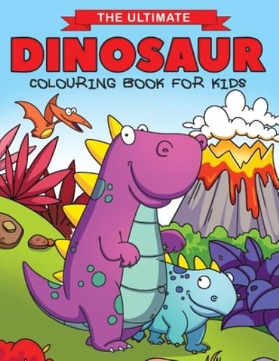 The Ultimate Dinosaur Colouring Book for Kids: Fun Children's Colouring Book for Boys & Girls with 50 Adorable Dinosaur Pages for Toddlers & Kids to Colour - Feel Happy Books - Livros - Feel Happy Books - 9781910677544 - 3 de dezembro de 2019
