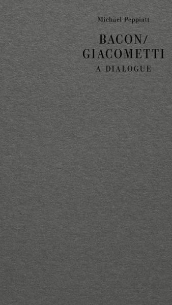 Cover for Michael Peppiatt · Bacon / Giacometti: A Dialogue (Hardcover Book) (2023)