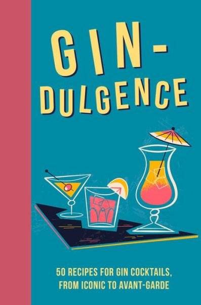 Cover for Dog 'n' Bone Books · Gin-dulgence: Over 50 Gin Cocktails, from Iconic to Avant-Garde (Innbunden bok) (2022)