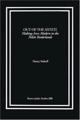 Cover for Nancy Sinkoff · Out of the Shtetl: Making Jews Modern in the Polish Borderlands (Paperback Bog) (2004)