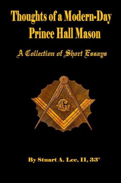 Thoughts of A Modern-Day Prince Hall Mason A Collection of Short Essays - II Stuart Allen Lee - Kirjat - Bookpatch LLC - 9781946982544 - sunnuntai 2. huhtikuuta 2017