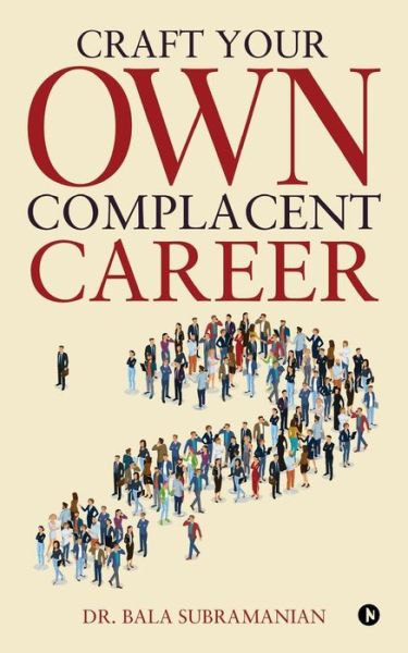 Cover for Dr Bala Subramanian · Craft Your Own Complacent Career (Paperback Book) (2017)