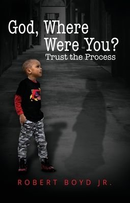 Cover for Robert Boyd · God, Where Were You? Trust the Process (Paperback Book) (2021)