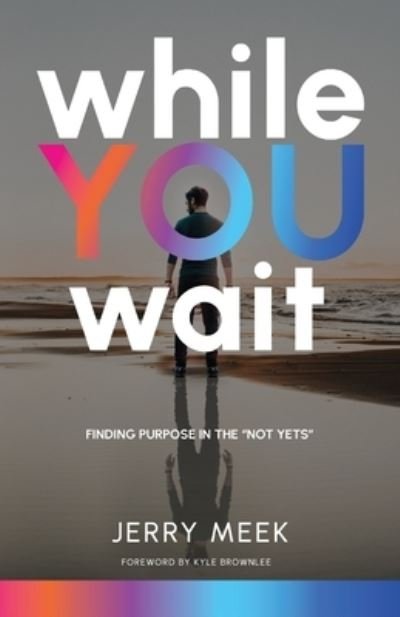 Cover for Jerry Meek · While You Wait: Finding Purpose in the Not Yets (Pocketbok) (2022)