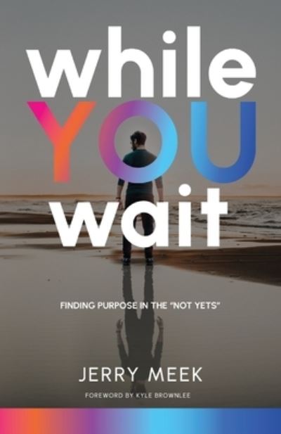 Cover for Jerry Meek · While You Wait: Finding Purpose in the Not Yets (Paperback Book) (2022)