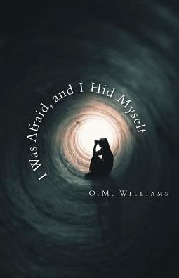Cover for O M Williams · I Was Afraid, and I Hid Myself (Paperback Book) (2019)