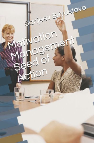 Cover for Sanjeev Srivastava · Motivation Management Seed of Action (Paperback Book) (2018)