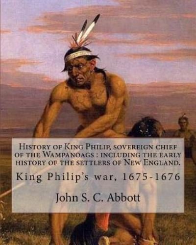 Cover for John S C Abbott · History of King Philip, Sovereign Chief of the Wampanoags (Paperback Bog) (2017)