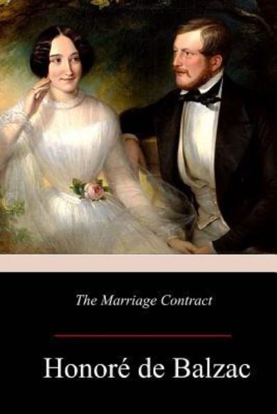 The Marriage Contract - Honore de Balzac - Książki - Createspace Independent Publishing Platf - 9781981165544 - 6 grudnia 2017