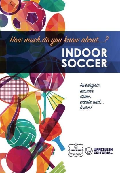 Cover for Wanceulen Notebook · How much do you know about... Indoor Soccer (Taschenbuch) (2017)