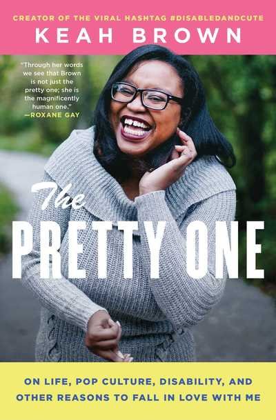 Cover for Keah Brown · The Pretty One: On Life, Pop Culture, Disability, and Other Reasons to Fall in Love with Me (Paperback Book) (2019)