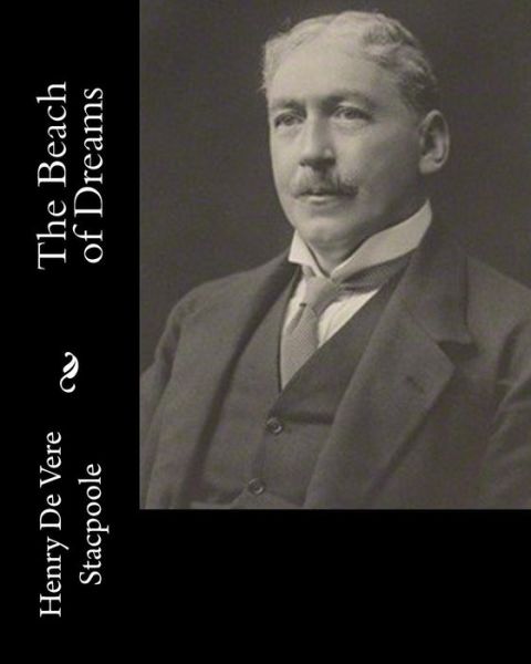 The Beach of Dreams - Henry de Vere Stacpoole - Książki - Createspace Independent Publishing Platf - 9781983525544 - 4 stycznia 2018