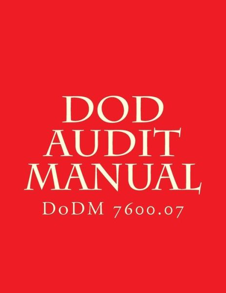 DoD Audit Manual : DoDM 7600.07 - Department of Defense - Książki - CreateSpace Independent Publishing Platf - 9781983567544 - 4 stycznia 2018