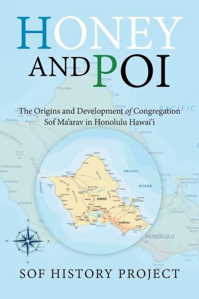 Cover for Sof History Project · Honey and Poi: The Origins and Development of Congregation Sof Ma'Arav in Honolulu Hawai'i (Taschenbuch) (2018)