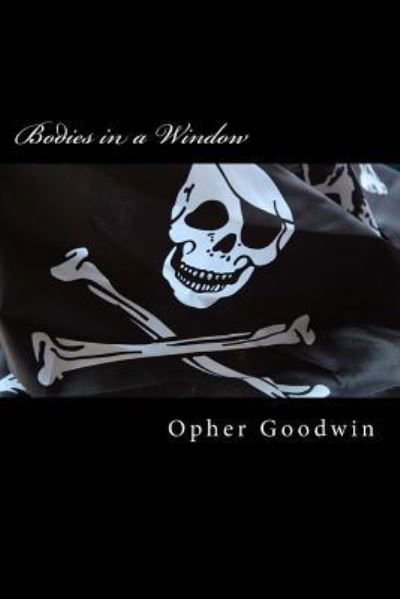 Bodies in a Window - Opher Goodwin - Livros - Createspace Independent Publishing Platf - 9781986269544 - 24 de abril de 2018