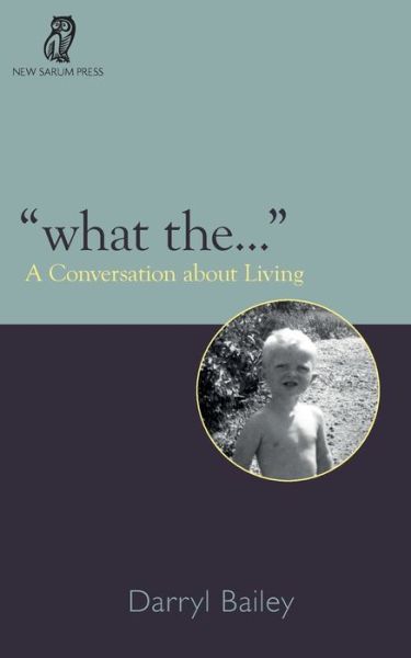 Cover for Darryl Bailey · &quot;What the...&quot; : A Conversation about Living (Paperback Book) (2019)