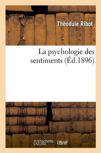 Cover for Theodule Armand Ribot · La Psychologie Des Sentiments (Ed.1896) (French Edition) (Pocketbok) [French edition] (2012)