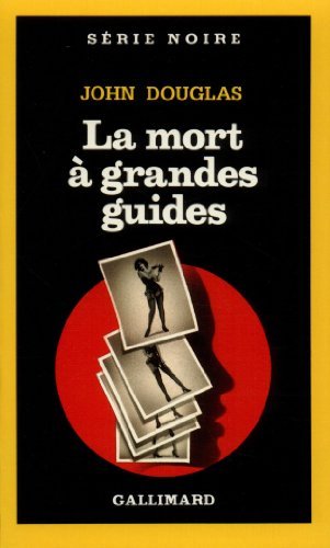 Cover for John Douglas · Mort a Grandes Guides (Serie Noire 1) (French Edition) (Paperback Book) [French edition] (1988)