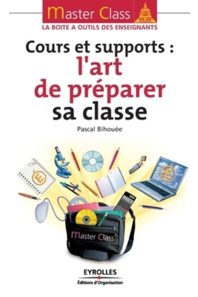 Cours et supports - Pascal Bihouée - Books - Eyrolles-Éd. d'organisation - 9782212543544 - 2009