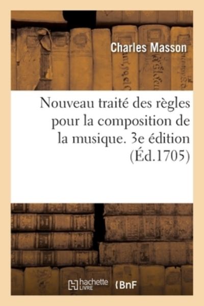 Cover for Charles Masson · Nouveau Traite Des Regles Pour La Composition de la Musique. 3e Edition (Paperback Book) (2020)