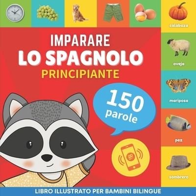 Cover for Goose and Books · Imparare lo spagnolo - 150 parole con pronunce - Principiante: Libro illustrato per bambini bilingue - Imparare Lo Spagnolo - 150 Parole (Paperback Bog) (2023)