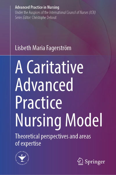 Lisbeth Maria Fagerstrom · A Caring Advanced Practice Nursing Model: Theoretical Perspectives And Competency Domains - Advanced Practice in Nursing (Inbunden Bok) [1st ed. 2021 edition] (2021)